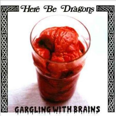 Here Be Dragons - Gargling With Brains (CD)