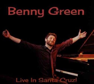 Benny Green - Benny Green: Live In Santa Cruz (CD)