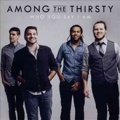 Among The Thirsty - Who You Say I Am (CD)