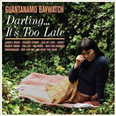 Guantanamo Baywatch - Darling: It's Too Late (CD)