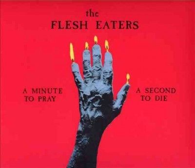 Flesh Eaters - Minute To Pray A Second To Die (CD)