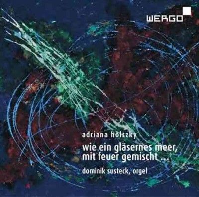 Adriana Holszky: Wie Ein Gläsernes Meer, Mit Feuer Gemischt... (CD / Album)
