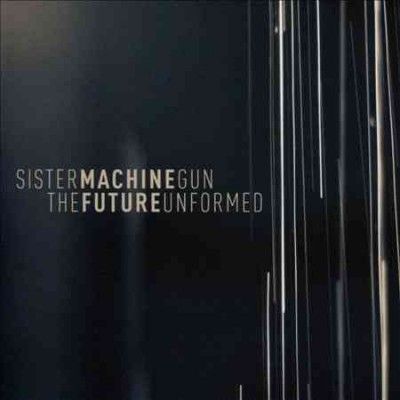 Sister Machine Gun - Future Unformed (CD)