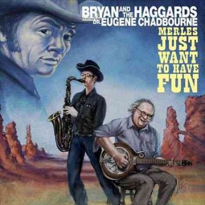 Bryan And The Haggar - Merles Just Wanna Have Fun (Vinyl)