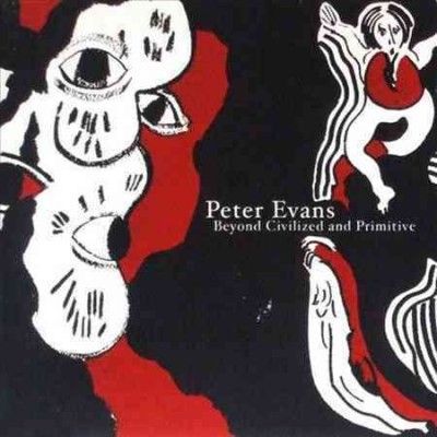 Peter Evans - Beyond Civilized And Primitive (Vinyl)