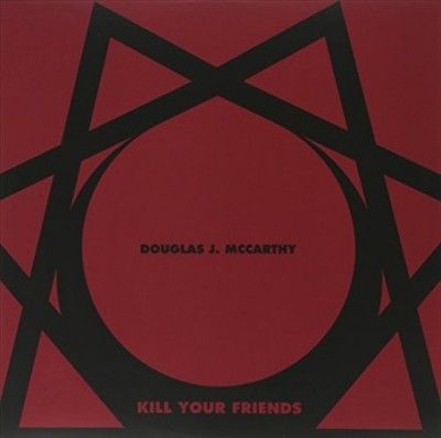 Douglas J. Mccarthy - Kill Your Friends (Vinyl)