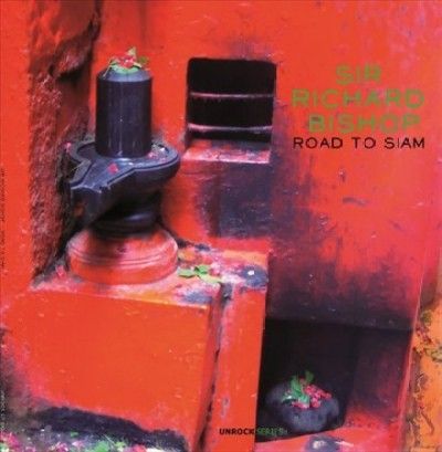 Sir Richard Bishop - Road To Siam (Vinyl)
