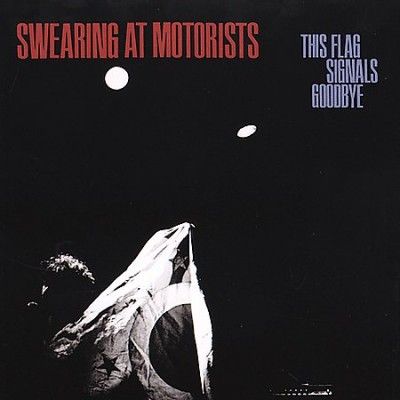 Swearing At Motorist - This Flag Signals Goodbye (Vinyl)