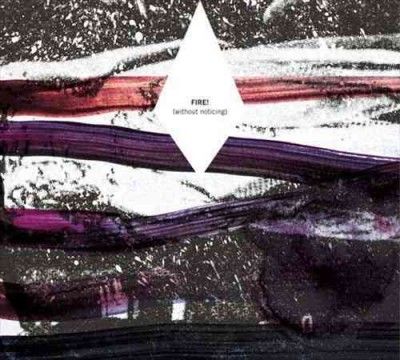 Fire! - Without Noticing (Vinyl)