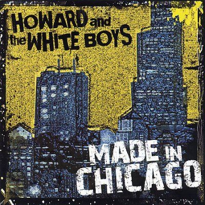 Howard &amp; The White B - Made In Chicago (CD)