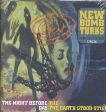 New Bomb Turks - Night Before The Day The Earth Stood (CD)