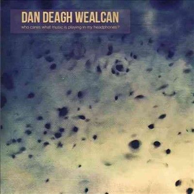 Dan Deagh Wealcan - Who Cares What Music Is Playing In My (CD)