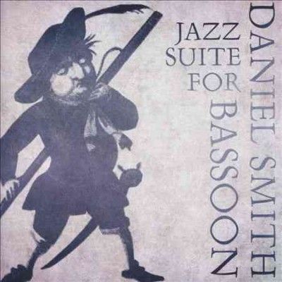 Daniel Smith - Jazz Suite For Bassoon (CD)