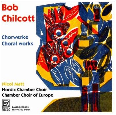 Bob Chilcott: Choral Works (CD / Album)