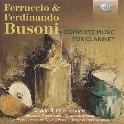 Ferruccio &amp; Ferdinando Busoni: Complete Music for Clarinet (CD / Album)