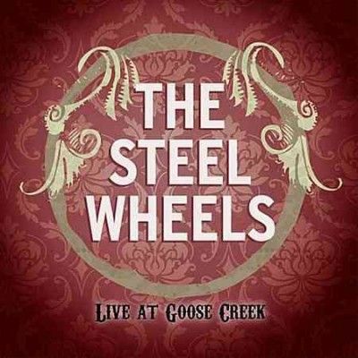 Steel Wheels - Steel Wheels: Live At Goose Creek (CD)