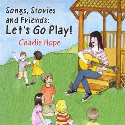 Charlie Hope - Songs Stories And Friends: Let's Go Pl (CD)