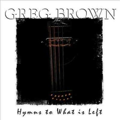 Greg Brown - Hymns To What Is Left (CD)