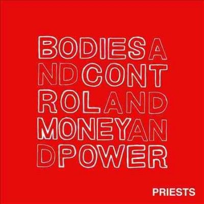 Priests - Bodies And Control And Money And Powe (CD)