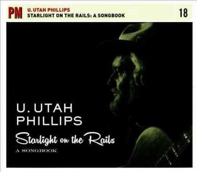 Utah Phillips - Starlight On The Rails: Songbook (CD)
