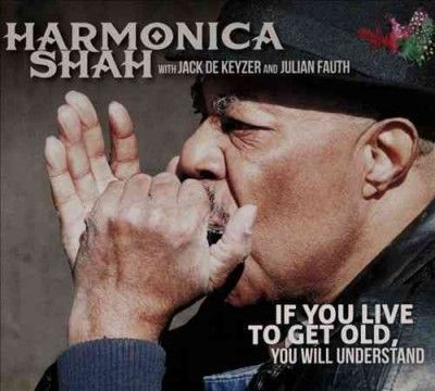 Harmonica Shah - If You Live To Get Old You Will Under (CD)