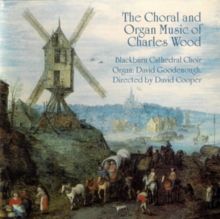 The Choral and Organ Music of Charles Wood (CD / Album)