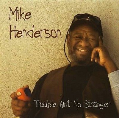 Mike Henderson - Trouble Ain't No Stranger (CD)