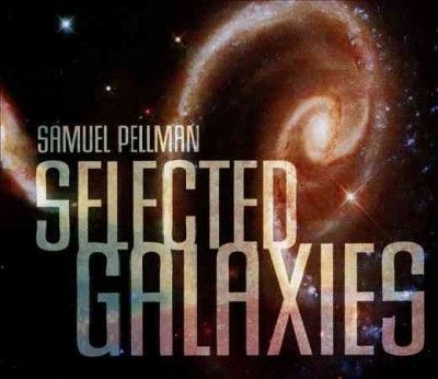 Samuel Pellman - Pellman: Selected Galaxies (CD)