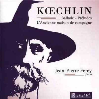 Jean - Pierre Ferey - Koechlin: Ballade/preludes/old Country (CD)