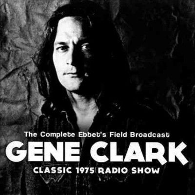Gene Clark - Complete Ebbet's Field Broadcast (CD)