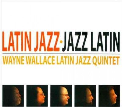 Wayne Wallace - Latin Jazz Jazz Latin (CD)