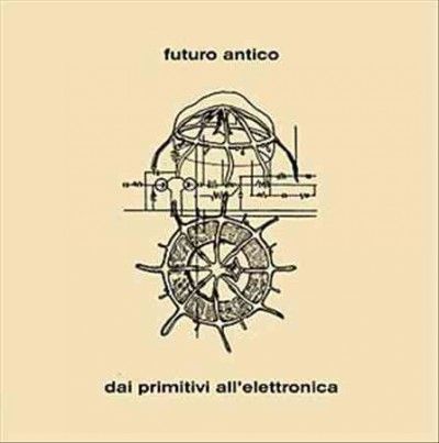 Futuro Antico - Dai Primitivi All Elettronica (Vinyl)