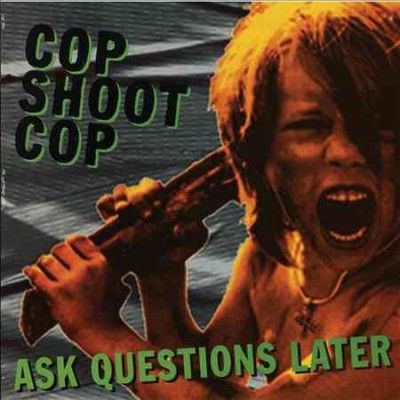 Cop Shoot Cop - Ask Questions Later (Vinyl)