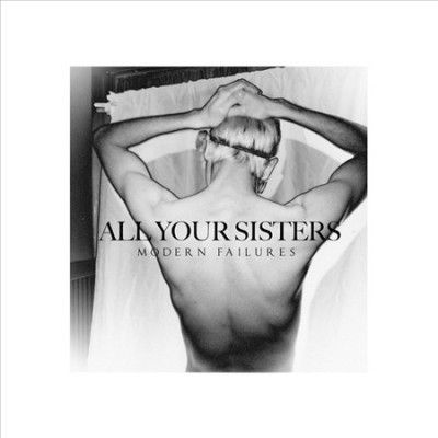 All Your Sisters - Modern Failures (Vinyl)