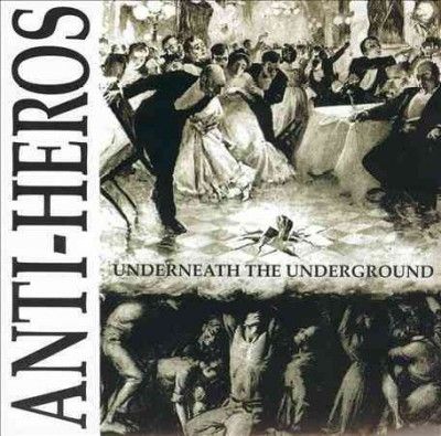 Anti - Heros - Underneath The Underground (Vinyl)