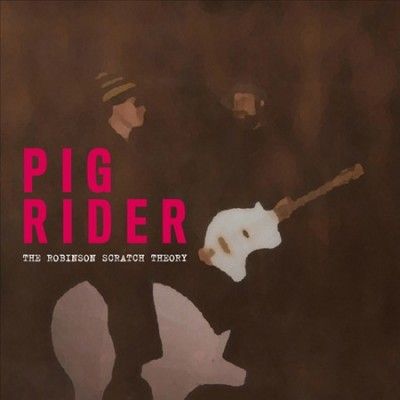 Pig Rider - Robinson Scratch Theory (Vinyl)