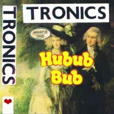 Tronics - What's The Hubub Bub (Vinyl)