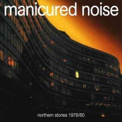 Manicured Noise - Northern Stories: 1978 - 1980 (Vinyl)