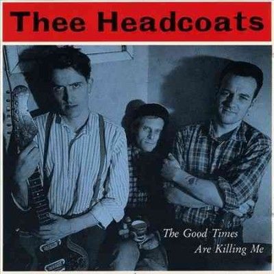 Thee Headcoats - Good Times Are Killing Me (Vinyl)