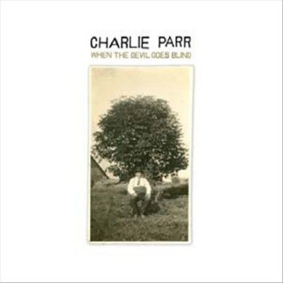 Charlie Parr - When The Devil Goes Blind (Vinyl)