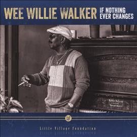 Wee Willie Walker - If Nothing Ever Changes (CD)