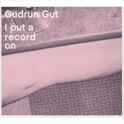 Gudrun Gut - I Put A Record On (Vinyl)
