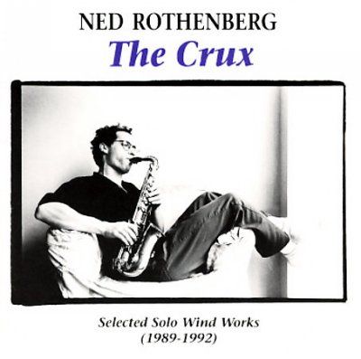 Ned Rothenberg - Crux Selected Solo Wind Works (1 (CD)