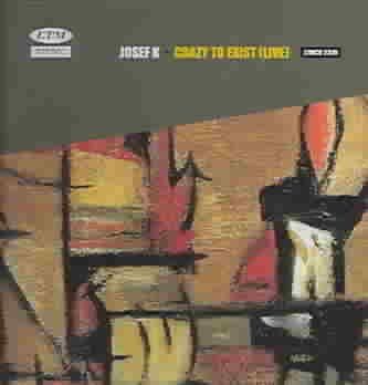 Josef K - Crazy To Exist (CD)