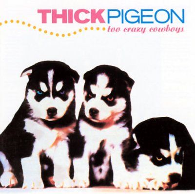 Thick Pigeon - Too Crazy Cowboys (CD)