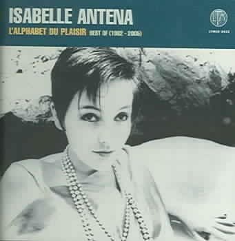 Isabelle Antena - L'alphabet Du Plaisir: Best Of 1982 - 05 (CD)