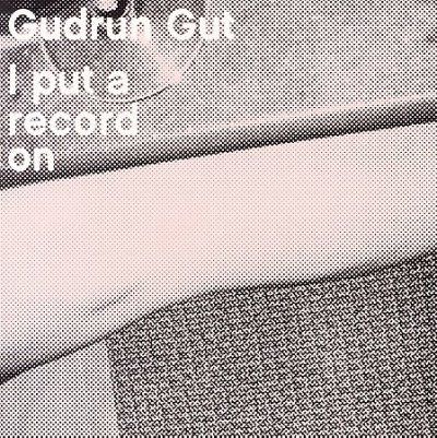 Gudrun Gut - I Put A Record On (CD)