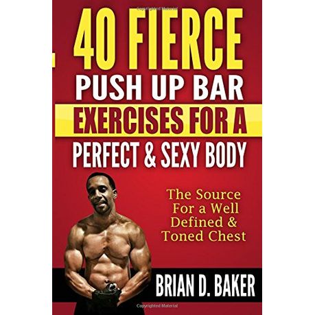 40 Fierce Push Up Bar Exercises for a Perfect & Sexy Body: The