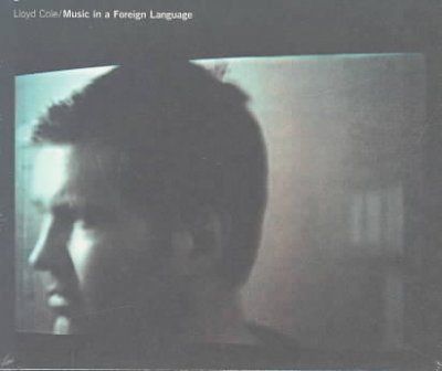 Lloyd Cole - Music In A Foreign Language (CD)