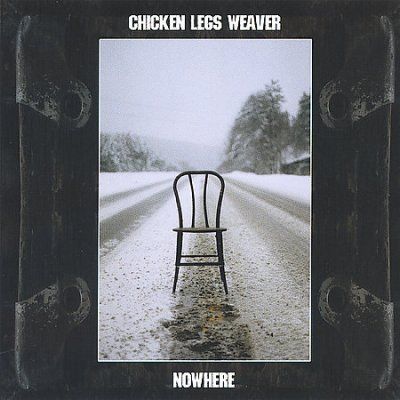 Chicken Legs Weaver - Nowhere (CD)
